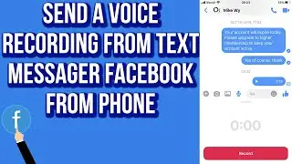 How to Send a Voice Recording From Messenger Facebook From Phone