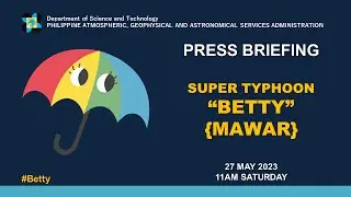 Press Briefing: Super Typhoon #BettyPH Update Saturday 11 AM May 27, 2023