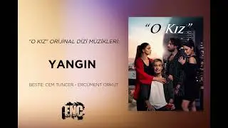 O Kız (Orijinal Dizi Müzikleri Vol. 2) - Yangın