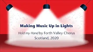 Making Music Up in Lights - Hold My Hand by Forth Valley Chorus