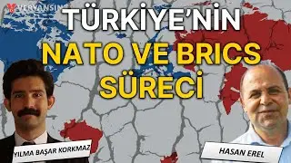 TÜRKİYE'NİN NATO VE BRICS SÜRECİ | HASAN EREL - YILMA BAŞAR KORKMAZ