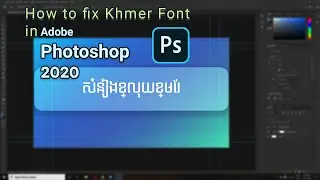 How to fix Khmer Fonts in PHOTOSHOP CC 2020