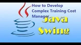 Java Swing Training - How to Develop Complex Training Cost Manager