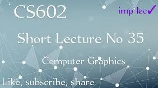 Cs602 Lecture No 35 || cs602 lecture 35 || cs602 short lecture|| computer graphics