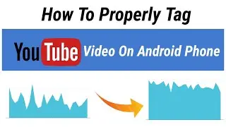 Youtube Tags To Get Views - How To Properly Tag Your YouTube Videos On Android