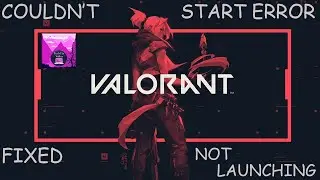 Valorant - How To Fix Couldn't Start Error | Valorant Not Launching/Opening Fixed Windows 7/8/10/11