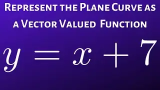 Represent the Plane Curve(Line) as a Vector Valued Function