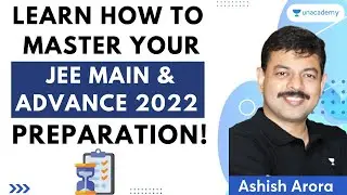 Learn how to master your JEE Main & Advance 2022 Preparation!