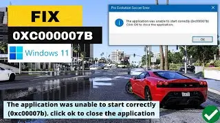 The Application was unable to start correctly 0xc000007b in Windows 11