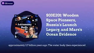 S03E201: Wooden Space Pioneers, Russia's Launch Legacy, and Mars's Ocean Evidence