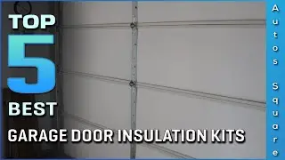 Top 5 Best Garage Door Insulation Kits Review in 2024