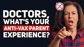 Doctors, what are some of your ANTI-VAX Parent Stories? - Reddit Podcast