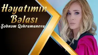 Şəbnəm Qəhrəmanova - Həyatımın Bəlası (Yeni klip)