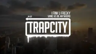 VANIC VS DIE ANTWOORD - I Fink U Freeky