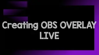 Creating OBS Stream Overlay LIVE