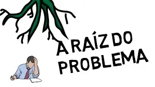 A raiz do problema