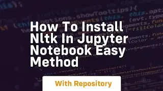 How to install nltk in jupyter notebook easy method