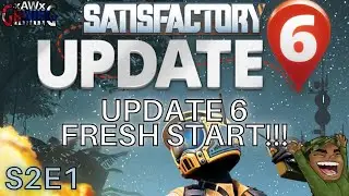 SATISFACTORY | Update 6 Fresh Start!!! | S2E1