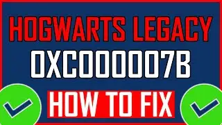 How To Fix Hogwarts Legacy Error 0xc000007b?