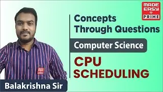 CPU Scheduling || Concepts Through Questions || CS || By Balakrishna Sir || Faculty MADE EASY