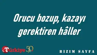 Orucu bozup, kazayı gerektiren haller - Dini makale