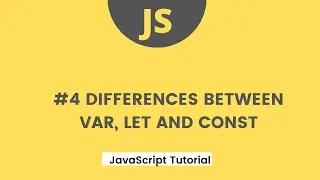 JavaScript Tutorial - #4 Differences between Var, Let and Const