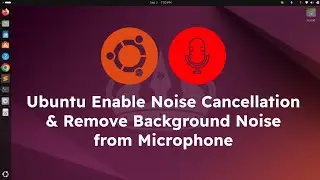 Ubuntu 24.04 Enable Noise Cancellation and Remove Background Noise from Microphone