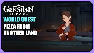 Pizza From Another Land | World Quest | Genshin Impact