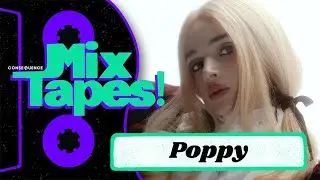 Poppy's Playlist for Latex Mishaps, Hitchhiking, and Exes | Mixtapes!