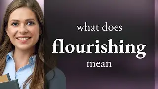 Flourishing • FLOURISHING meaning