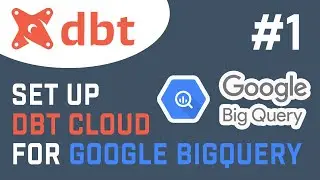 Getting Started With dbt | Set Up dbt Cloud for Google BigQuery