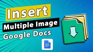 How to Insert Multiple Image in Google Docs