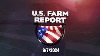 09/07/24 U.S. Farm Report