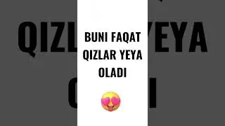 BUNI FAQAT QIZLAR YEYA OLADI