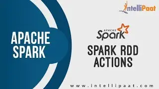 Spark RDD Actions | Spark Tutorial | Online Spark Training | Intellipaat