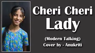 Cheri Cheri Lady | Cover by - Anukriti #anukriti #cover #chericherilady @moderntalkingoffiziellYT