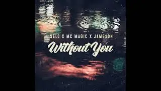 "Without You" - Selo X MC Magic X Jame$on