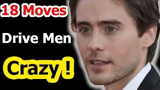 Top 18 Super Moves that Drive Men Crazy and Like You a Lot