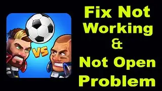 How To Fix Head Ball 2 App Not Working | Head Ball 2 Not Open Problem | PSA 24