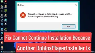 Fix Cannot Continue Installation Because Another Roblox Player Installer is Running [Solved]