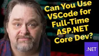 Coding Shorts: Can You Use VSCode for Full-Time ASP.NET Core Dev?