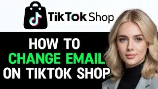 How to Change Email in TikTok Shop 2024! (Full Guide)