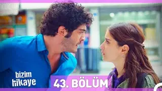 Bizim Hikaye 43. Bölüm