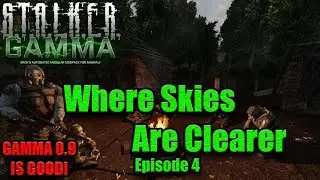 STALKER GAMMA 0.9 IS GOOD: Where Skies are Clearer Ep.4