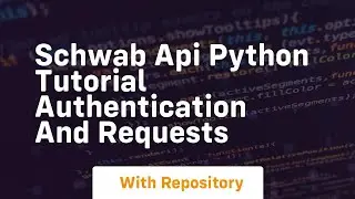 Schwab api python tutorial authentication and requests