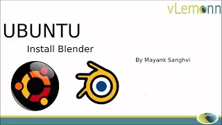 How to Install Blender 2.74 on Ubuntu