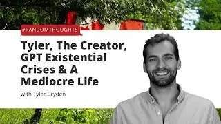 Tyler, The Creator, GPT Existential Crises & A Mediocre Life