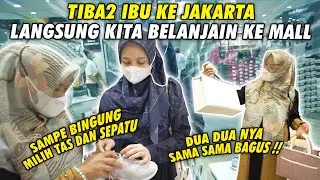TIBA2 IBU KE JAKARTA LANGSUNG KITA AJAK BELANJA KE MALL! TAS SEPATU SENDAL DLL HEHE