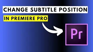 How to Position Subtitles or Change Subtitle Position in Premiere Pro