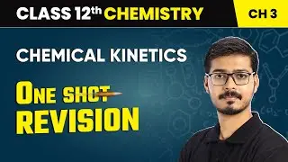 Chemical Kinetics - One Shot Revision | Class 12 Chemistry Chapter 3 | 2024-25